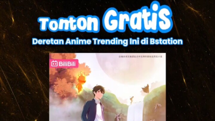 Wajib Tonton! Inilah Deretan Anime yang Lagi Trending Di Bstation [RTP]