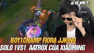 KÈO SOLO 1VS1 CỰC CĂNG GIỮA BOY1CHAMP FIORA JJKING & AATROX CỦA XIAOMING MÁY CHỦ SIÊU CẤP TRUNG QUỐC