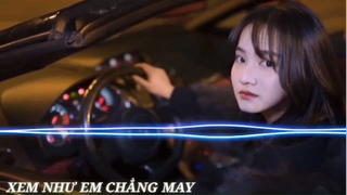 Xem Như Em Chẳng May Remix #musichay