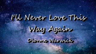 I'll Never Love This Way Again - Dionne Warwick (Lyrics)