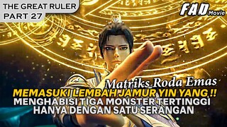 AKSI HEROIK DARI MU CHEN MELAWAN TIGA MONSTER SEORANG DIRI !!  - ALUR THE GREAT RULER PART 27