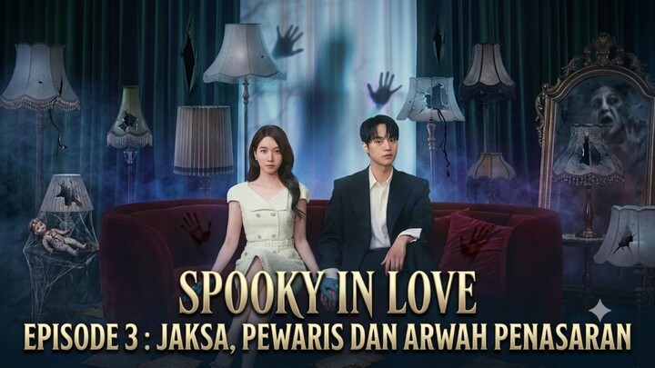 SPOOKY IN LOVE EP.3 : JAKSA, PEWARIS DAN ARWAH PENASARAN