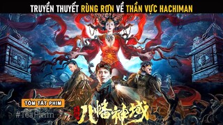 [Review Phim] Nữ Quỷ Vương canh giữ Báu Vật chốn Thiên Sơn | Phim Long Mạch Thần Vực Hachiman