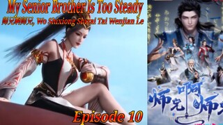 Eps 10 | My Senior Brother Is Too Steady [Wo Shixiong Shizai Tai Wenjian Le] Sub Indo