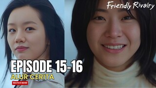 AKHIR PERJALANAN JAE-I MENGUNGKAP KEBENARAN - ALUR CERITA FRIENDLY RIVALRY EPISODE 15-16