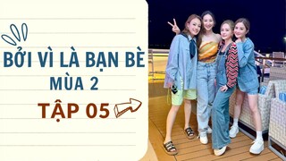 [VIETSUB FULL] Bởi Vì Là Bạn Bè (Mùa 2) - Tập 05 | Twins, Dung Tổ Nhi, Cao Hải Ninh