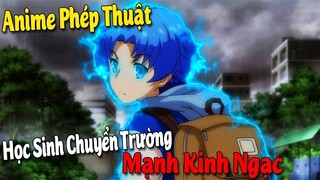 10 Phim Anime Phép Thuật có Học Sinh Chuyển Trường Mạnh Kinh Ngạc #Vua Sáng Tạo