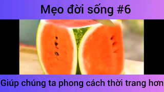 Mẹo đời sống giúp chúng ta phong cách thời trang hơn phần 6