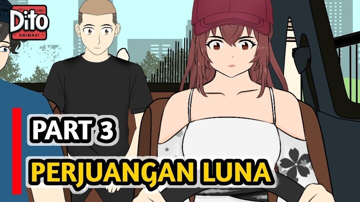 PART 3 ~ DITO PERGI, LUNA NEKAT NYUSUL