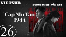 Cáp Nhĩ Tân 1944 - Tập 26 | Vietsub - Dương Mịch, Tần Hạo