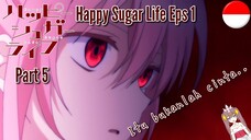 Happy Sugar Life || Eps 1 || Part 5 | Dubb Indo