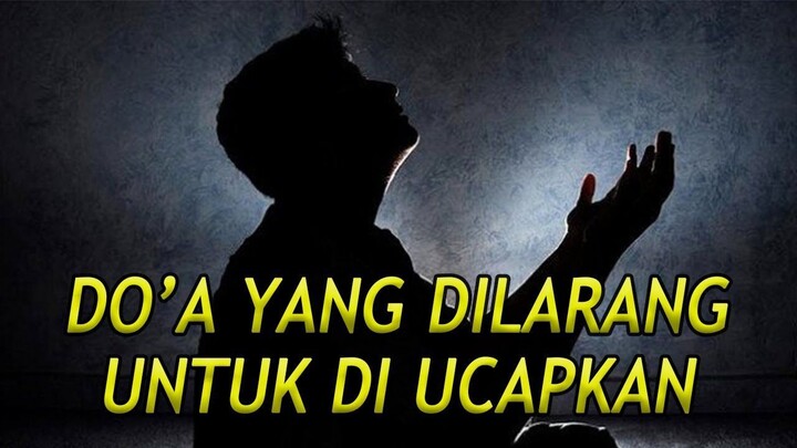 HATI-HATI ! Inilah 5 Do'a Yang Dilarang Untuk Di Ucapkan