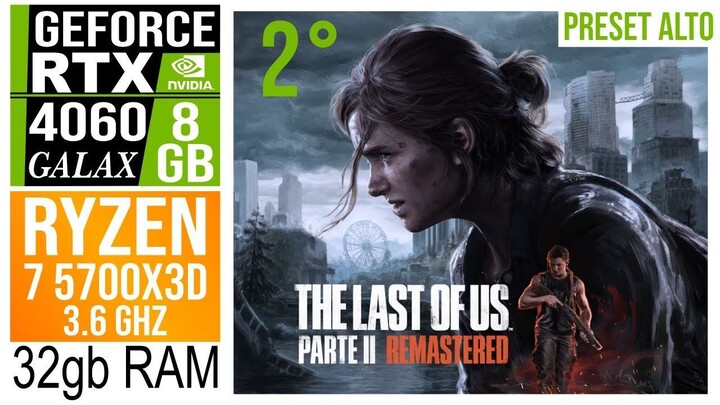 The Last of Us Part 2 Remastered | RTX 4060 | RYZEN 7 5700X3D | X370 PRO 4 | RAM 32GB