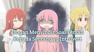 Bahaya Membahas Teman Ke Orang Introvert - Bocchi The Rock !!