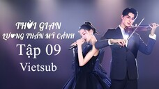 Thời Gian Lương Thần Mỹ Cảnh - Tập 09 | Vietsub