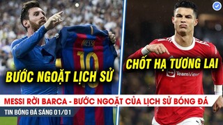 TIN BÓNG ĐÁ 1/1| Messi rời Barca - bước ngoặt của lịch sử bóng đá, Ronaldo chốt tương lai tại MU