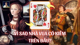 VUA, HOÀNG HẬU, HIỆP SĨ - BÍ MẬT CỦA NHỮNG LÁ BÀI “ĐẦU NGƯỜI”