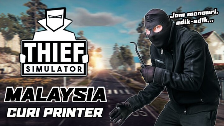 AKU CURI PRINTER! - THIEF SIMULATOR MALAYSIA GAMEPLAY