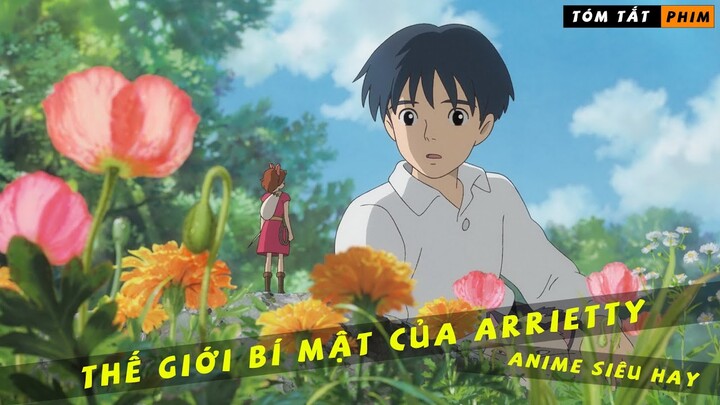 REVIEW ANIME THẾ GIỚI BÍ MẬT CỦA ARRIETTY|| CÔ BÉ TÍ HON MƯỢN ĐƯỜNG VÔ TÌNH CÓ ĐƯỢC TRÁI TIM CẬU CHỦ