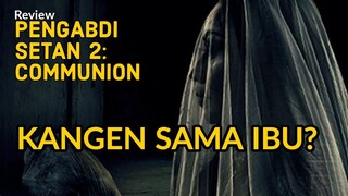 LEBIH BESAR, LEBIH SERU, TAPI APAKAH LEBIH BAIK? - Review PENGABDI SETAN 2: COMMUNION (2022)