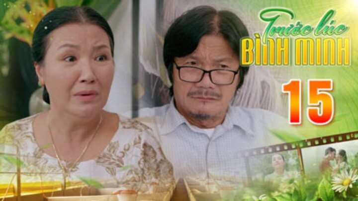 TRƯỚC LÚC BÌNH MINH Tập 15 | Phim truyện Việt Nam đặc sắc nhất 2025 | Phim tình cảm Việt Nam THVL