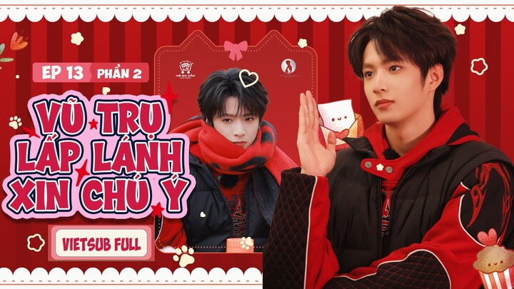 [Vietsub Full] Vũ Trụ Lấp Lánh Xin Chú Ý - Lưu Diệu Văn (EP13 PHẦN 2)