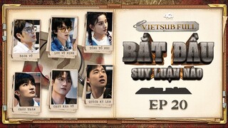 [Vietsub Full EP 20] Bắt Đầu Suy Luận Nào "Cô gái biến mất" (Trung)