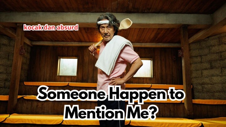 Someone Happen to Mention Me?: Kocak dan Absurd Banget!
