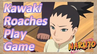 Kawaki Roaches Play Game