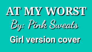 At my worst lyrics by: Pink Sweats (girl version cover)#atmyworst