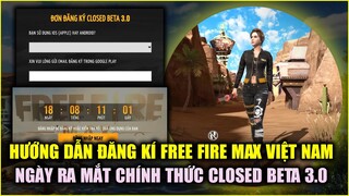 Free Fire | Hướng Dẫn Đăng Kí FREE FIRE MAX Bản VN Và Ngày Ra Mắt Closed Beta 3.0 | Rikaki Gaming