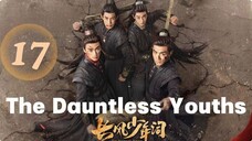 The Dauntless Youths - Episode 17 [Eng Sub]