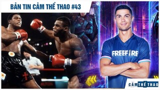 Bản tin Thể Thao #43|Tyson trút giận đối thủ báo thù cho Ali, CR7 "lên sóng" VTV ca ngợi Free Fire