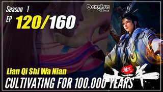 【Lan Qi Shi Wa Nian】 S1 EP 120 - Cultivating For 100000 Years | Donghua - 1080P