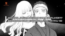 MAKANYA JANGAN PACARAN SAMA COSPLAYER??! ~Breakdown Manga Sono Bisque Doll Chapter 99 & 100~