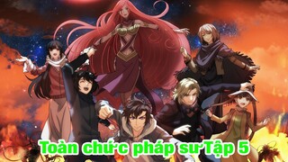 ALL IN ONE | TOÀN CHỨC PHÁP SƯ TẬP 5| TÓM TẮT ANIME HAY | REVIEW PHIM ANIME HAY