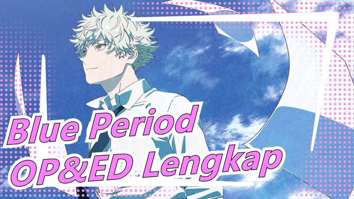Blue Period|[Kualitas Suara Tinggi] OP&ED Lengkap