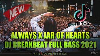DJ ALWAYS X JAR OF HEARTS TIK TOK VIRAL!!! DJ BREAKBEAT FULL BASS TERBARU 2021