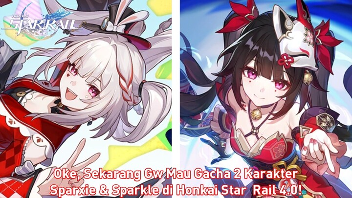 (HSR : Jawa Edition) Oke, Sekarang Gw Mau Gacha 2 Karakter, Sparkle & Sparxie!