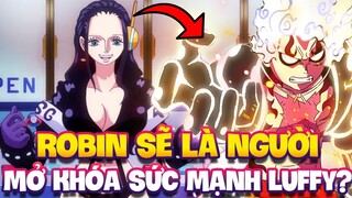 ROBIN SẼ LÀ NGƯỜI GIÚP LUFFY THỨC TỈNH SỨC MẠNH MỚI?!