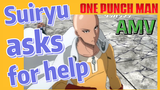 [One-Punch Man]  AMV |  Suiryu asks for help