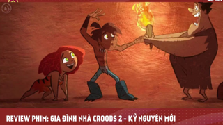 [Review Phim Hoạt Hình] GIA ĐÌNH CROODS 2_ KỶ NGUYÊN MỚI _ The Croods 2_ A New A