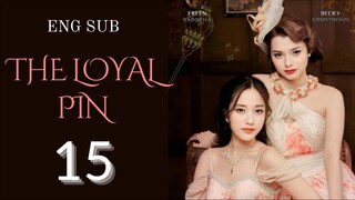 [Thai Series] The Loyal Pin | EP 15 | ENG SUB