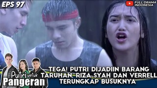 TEGA! PUTRI DIJADIIN BARANG TARUHAN, RIZA SYAH & VERRELL TERUNGKAP BUSUKNYA - PUTRI UNTUK PANGERAN