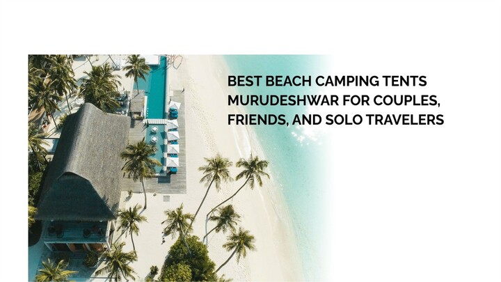 Best Beach Camping Tents Murudeshwar for Couples, Friends, and Solo Travelers