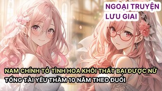 Nam Chính Tỏ Tình Bị Thanh Mai Trường Từ Chối Được Nữ Tổng Tài Yêu Thầm Hắn Bấy Lâu Theo Đuổi NT