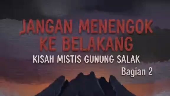 BAGIAN 2 - Jangan Menengok ke Belakang Kisah Mistis Gunung Salak