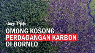 Omong Kosong Perdagangan Karbon di Borneo | Buka Mata