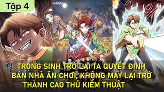 TRỌNG SINH TRỞ LẠI TA QUYẾT ĐỊNH BÁN NHÀ ĂN CHƠI, KHÔNG MAY LẠI TRỞ THÀNH CAO THỦ KIẾM THUẬT | TẬP 4