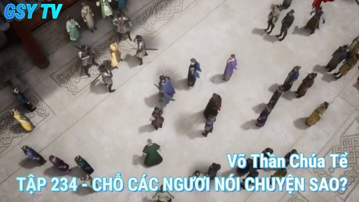 Võ Thần Chúa TểTẬP 234 - CHỖ CÁC NGƯƠI NÓI CHUYỆN SAO